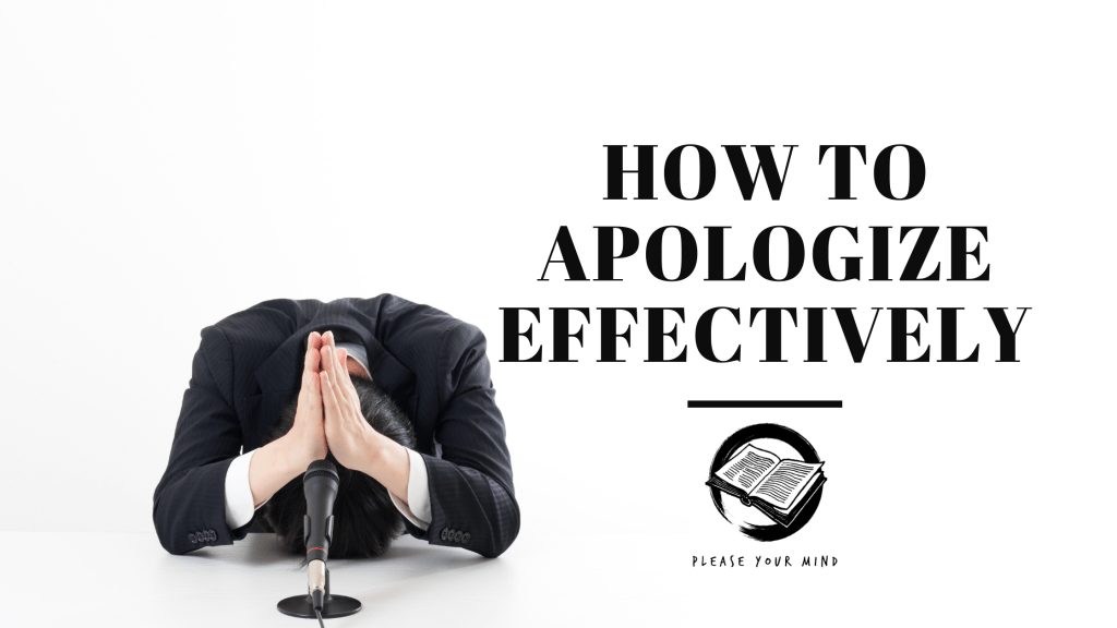 How To Apologize Effectively Please your mind