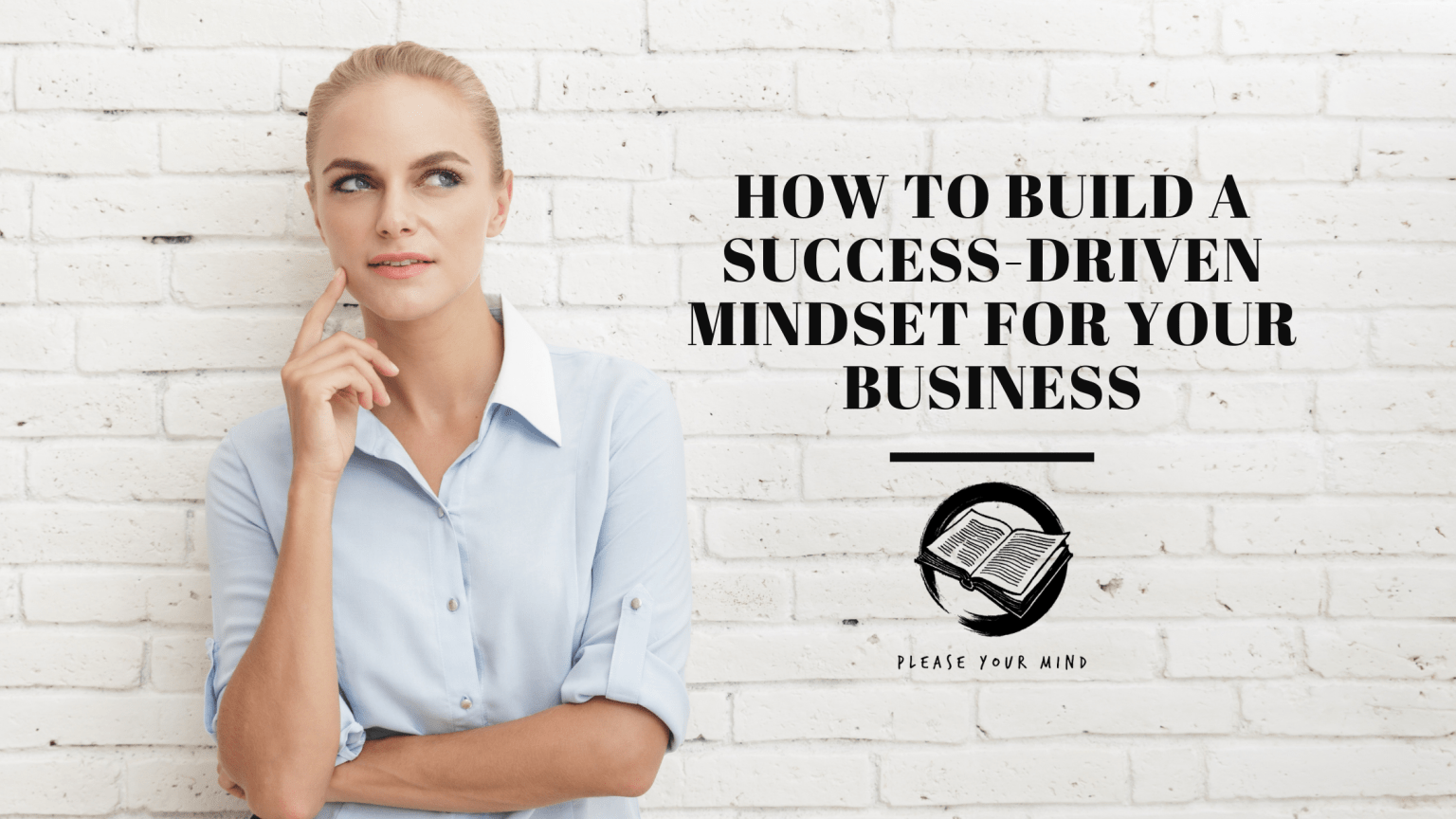 How to build a success-driven mindset for your business