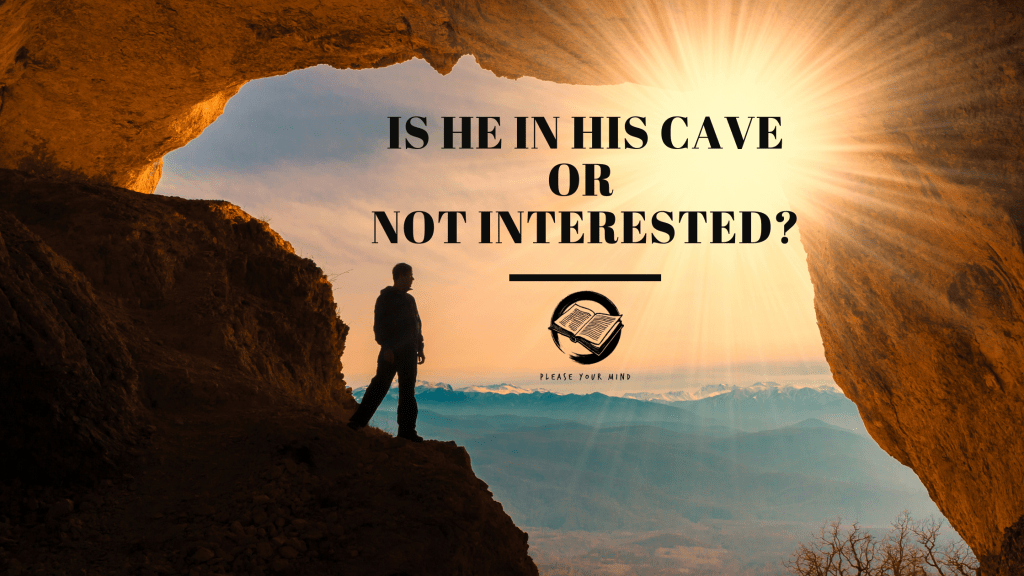 in his cave or not interested?