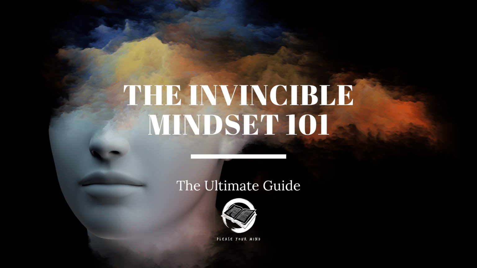 The Invincible Mindset 101: The Ultimate Guide